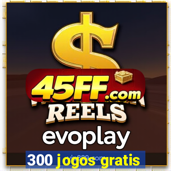 300 jogos gratis